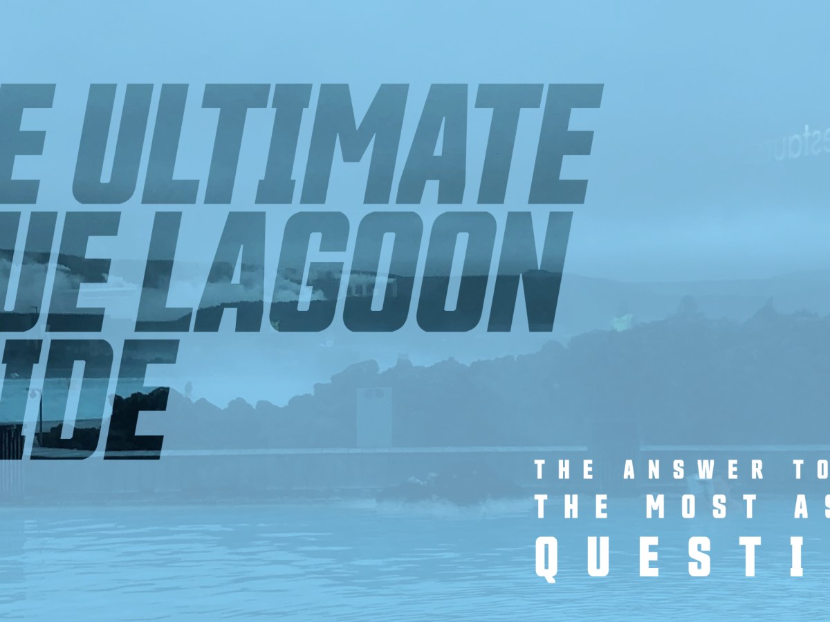 The Ultimate Blue Lagoon Iceland Hot Spring&nbsp;Guide